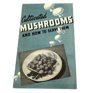 Cultivated Mushrooms and How to Serve Them Vintage Recipe Booklet 1946